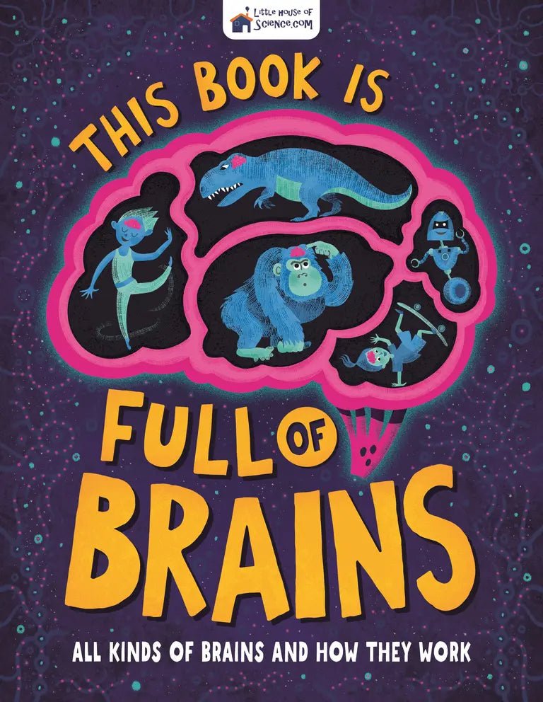 This Book is Full of Brains - All Kinds of Brains and how the Work