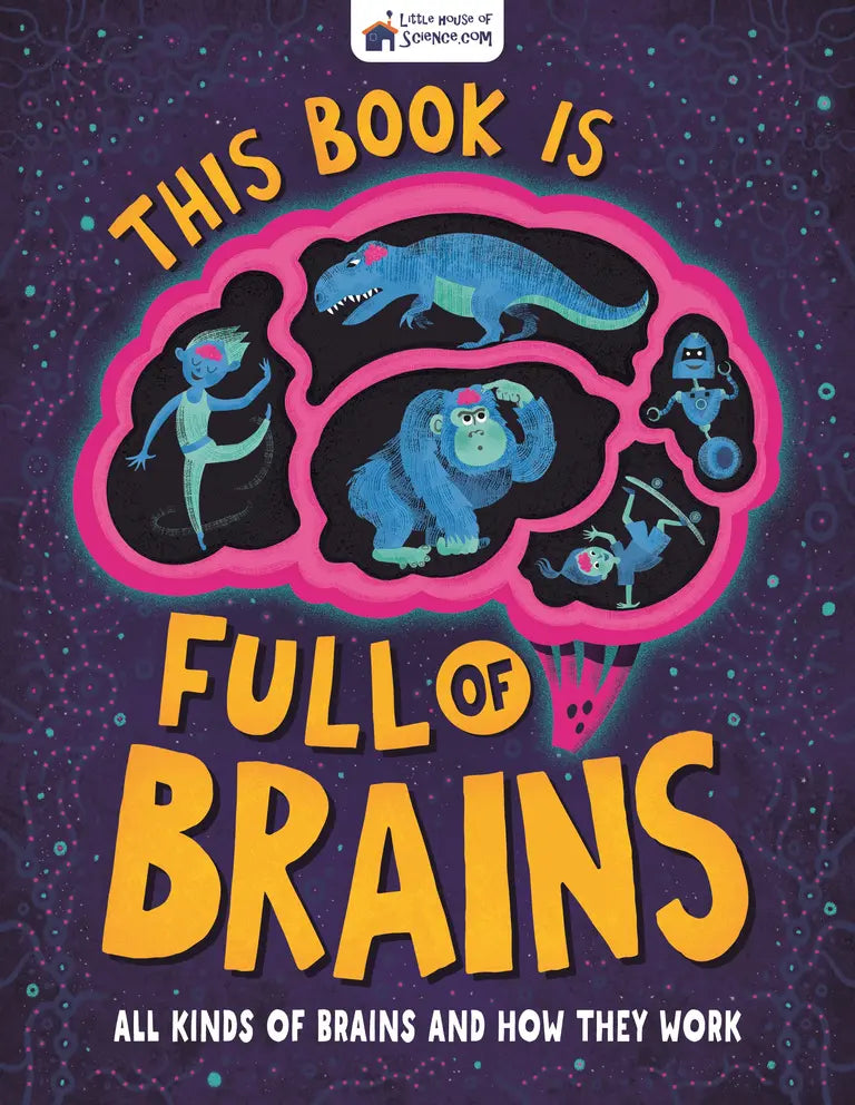 This Book is Full of Brains - All Kinds of Brains and how the Work